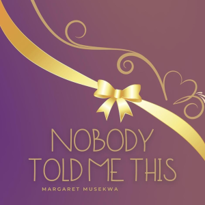 Nobody Told Me This: The Honest Field Guide Every New Pastor's Wife in Africa Needs Before She Needs It by Margaret Musekwa